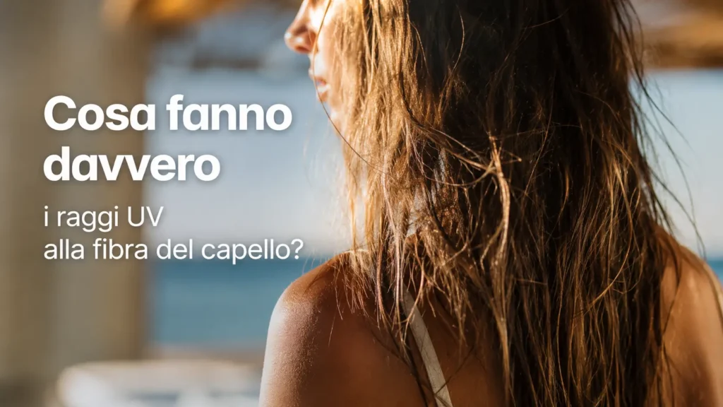 Cosa fanno i raggi UV ai capelli: esposizione solare e danni alla fibra capillare, raggi UVA e UVB, capelli secchi e disidratati, cuticola danneggiata, perdita di lucentezza, capelli fragili, sfibrati e crespi, foto-ossidazione della fibra capillare, degradazione delle proteine del capello e alterazione della melanina, protezione solare dei capelli, haircare estivo, cura dei capelli al mare e prevenzione dei danni causati dal sole.